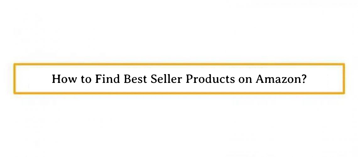 How to Find Best Seller Products on Amazon? StaffCloud